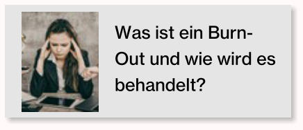 Was ist ein Burn-Out und wie wird es behandelt?