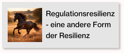 Regulationsresilienz - eine andere Form der Resilienz