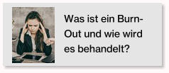 Was ist ein Burn-Out und wie wird es behandelt?