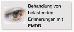 Behandlung von belastenden Erinnerungen mit EMDR