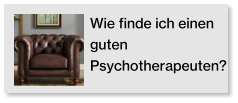 Wie finde ich einen guten Psychotherapeuten?